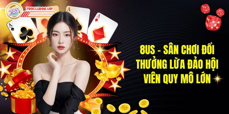8Us - Sân Chơi Đổi Thưởng Lừa Đảo Hội Viên Quy Mô Lớn