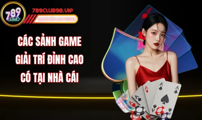 Các sảnh game giải trí đỉnh cao có tại nhà cái