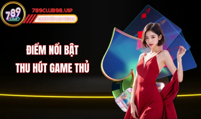 Điểm nổi bật thu hút game thủ