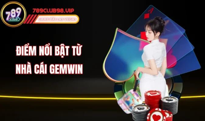 Điểm nổi bật từ nhà cái Gemwin