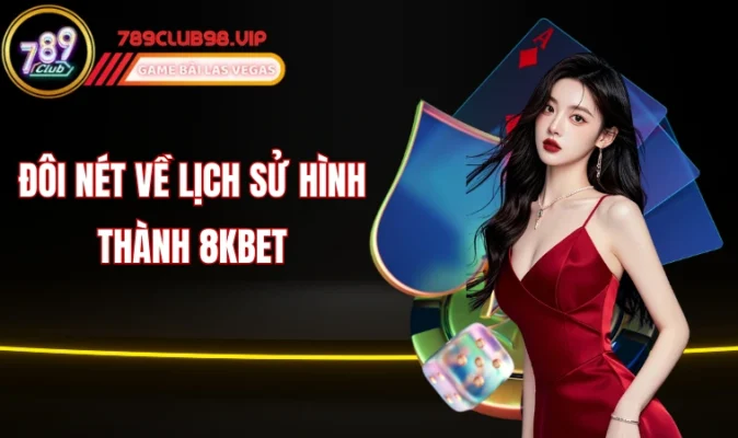 Đôi nét về lịch sử hình thành 8KBET