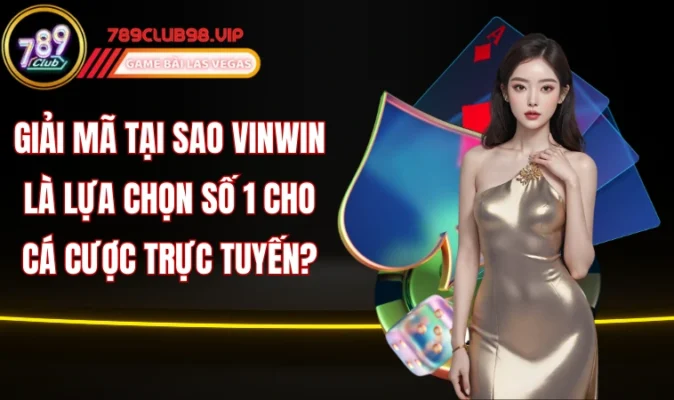 Giải mã tại sao Vinwin là lựa chọn số 1 cho cá cược trực tuyến?