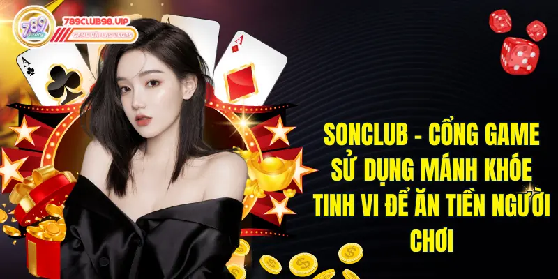 Sonclub - Cổng Game Với Các Mánh Khóe Ăn Tiền Người Chơi