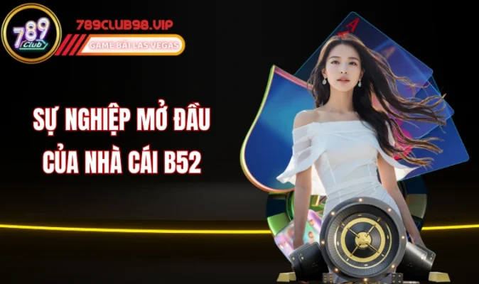Sự nghiệp mở đầu của nhà cái B52