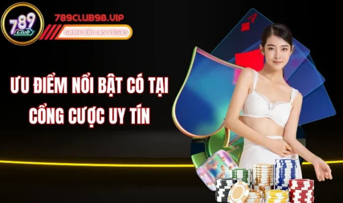 Ưu điểm nổi bật có tại cổng cược uy tín 
