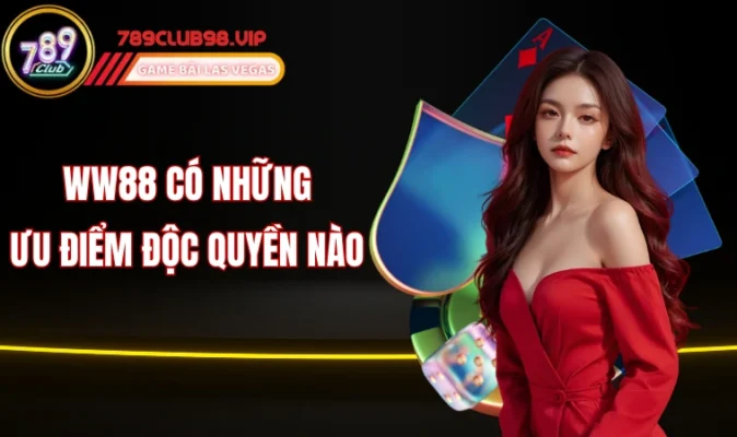 WW88 có những ưu điểm độc quyền nào